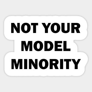 Not Your Model Minority Sticker